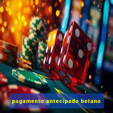 pagamento antecipado betano